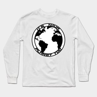 It’s Your Planet Too Long Sleeve T-Shirt